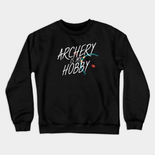 Archery is my hobby Crewneck Sweatshirt